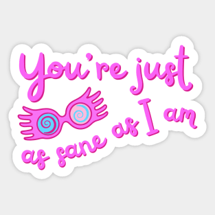 You're just as sane as I am Sticker